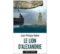 Le Lion D'alexandrie - Le Voyage Inouï Où Marc Inventa L'evangile
