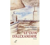 Le Lion D'alexandrie - Le Voyage Inouï Où Marc Inventa L'evangile