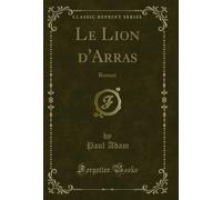 Le Lion d'Arras: Roman (Classic Reprint)