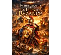 Le Lion de Byzance: Roman uchronie byzantine : un lion vivant déjoue le coup d’État