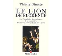 Le Lion de Florence: Sur l'imaginaire des fondateurs de la psychiatrie, Pinel (1745-1826) et Itard (1774-1838)