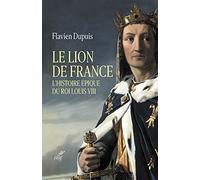 Le Lion De France - L'histoire Épique Du Roi Louis Viii