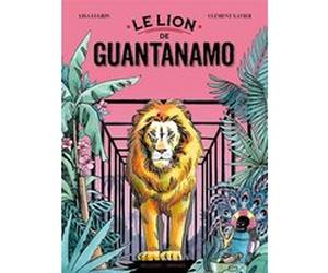 Le Lion de Guantanamo Clément Xavier (Auteur), François Missen (Scénario), Lisa Lugrin (Dessinateur)