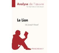 Le Lion de Joseph Kessel (Analyse de l'oeuvre): Analyse complète et résumé détaillé de l'oeuvre