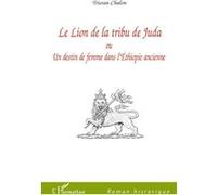 Le Lion de la tribu de Juda Ou Un destin de femme dans l'Ethiopie ancienne - Tristan Chalon - L'harmattan - broché - Roman