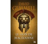 Le Lion de Macédoine, T1 : Le Lion de Macédoine David Gemmell (Auteur), Thomas Day (Traduction), Eric Holweck (Traduction), Didier Graffet (Illustration)