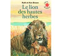 Le lion des hautes herbes - L'heure des histoires - De 3 à 6 ans