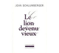 Jean Schlumberger – Le Lion devenu vieux – Gallimard