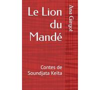 Le Lion du Mandé: Contes de Soundjata Keïta