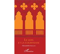 Le Lion et La Courtisane - Alessandro Giraudo - L'harmattan - broché - Roman