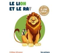 Le Lion et le rat Julie Machado (Illustration), Céline Alvarez (Auteur)