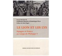 Le Lion Et Les Lys - Espagne Et France Au Temps De Philippe V