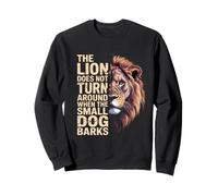 Le lion ne se retourne pas lorsque le petit chien aboie Sweatshirt