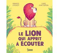 Chris Chatterton – Le lion qui apprit à écouter – Album jeunesse – Cartonné – Larousse