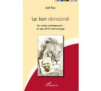 Le lion réincarné Un conte contemporain : ce que dit le marronnage - Olson Kwadjani - L'harmattan - broché - Contes / Légendes