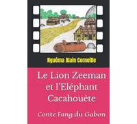 Le Lion Zeeman et l’Eléphant Cacahouète: Conte Fang du Gabon