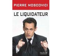 Le liquidateur - Pierre Moscovici - Hachette Litterature - broché - Essai