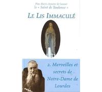 Le lis immaculé: Merveilles et secrets de Notre-Dame de Lourdes (2)