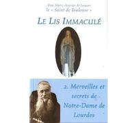 Le Lis Immaculé - Tome 2 : Merveilles Et Secrets De Notre-Dame De Lourdes