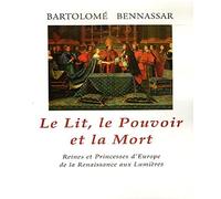Le Lit, le Pouvoir et la Mort: Reines et Princesses d'Europe de la Renaissance aux Lumières