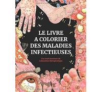 Le Livre A Colorier Des Maladies Infectieuses: Un Cruel Aventure De Coloration Thérapeutique