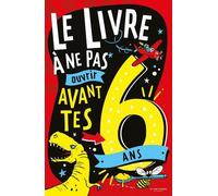 Le Livre À Ne Pas Ouvrir Avant Tes 6 Ans