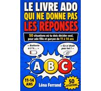 Le livre ado qui ne donne pas les réponses: 50 situations où tu dois décider seul, pour ado fille et garçon de 11 à 14 ans