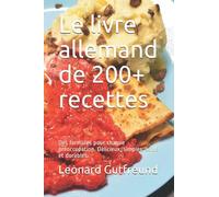 Le livre allemand de 200+ recettes: Des formules pour chaque préoccupation. Délicieux, simples, sains et durables.