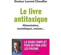 Le livre anti toxique: Alimentation, cosmétiques, maison... : le guide complet pour en finir avec les poisons