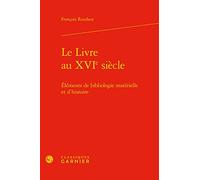 Le Livre au XVIe siècle: Éléments de bibliologie matérielle et d'histoire