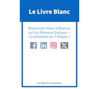 Le Livre Blanc : Maximiser Votre Influence sur les Réseaux Sociaux: La Checklist en 7 Étapes !