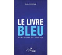 Le livre bleu: 34 projets décisifs pour bâtir le nouveau Congo – L'Harmattan