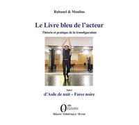 Le livre bleu de l'acteur Théorie et pratique de la transfiguration - Rabanel - Orizons - broché - Etude