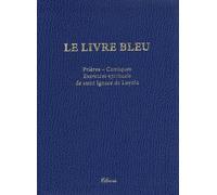Le Livre bleu. Prières, cantiques, exercices spirituels de saint Ignace de Loyola