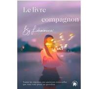 Le Livre Compagnon - Toutes Les Réponses Aux Questions Essentielles Que Vous Vous Posez Au Quotidien