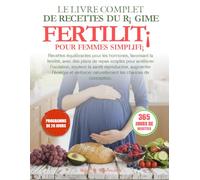 LE LIVRE COMPLET DE RECETTES DU RÉGIME FERTILITÉ POUR FEMMES SIMPLIFIÉ: Recettes équilibrantes pour les hormones, favorisant la fertilité, avec des ... la santé reproductive, augmenter l’énergie