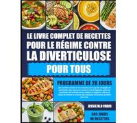 LE LIVRE COMPLET DE RECETTES POUR LE RÉGIME CONTRE LA DIVERTICULOSE POUR TOUS: Des recettes simples et nourrissantes ainsi que des stratégies de ... la santé digestive, gérer les symptômes de la