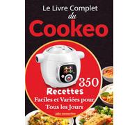 Le Livre Complet du Cookeo - 350 Recettes Faciles et Variées pour Tous les Jours