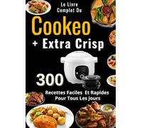 Le Livre Complet Du Cookeo + Extra Crisp 300 Recettes Faciles Et Rapides Pour Tous Les Jours