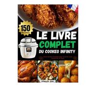 LE LIVRE COMPLET DU COOKEO INFINITY: Votre Guide Complet pour Cuisiner avec Simplicité et Goût.