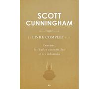 Le livre complet sur l'encens, les huiles essentielles et les infusions