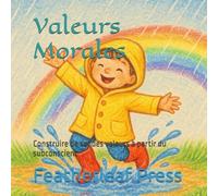 Le Livre d’Affirmations des Valeurs Morales: Leçons simples et affirmations quotidiennes pour développer la gentillesse, l’honnêteté et le courage au cœur des enfants