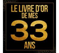 Le livre d’or de mes 33 ans: Thème noir & doré livre d'anniversaire à personnaliser, Cadeau d'anniversaire 33 ans Carnet de notes | 21x21cm 100 Pages lignées Format Carré | Des Félicitations