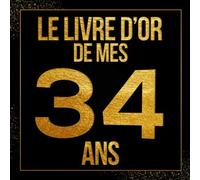 Le livre d’or de mes 34 ans: Thème noir & doré livre d'anniversaire à personnaliser, Cadeau d'anniversaire 34 ans Carnet de notes | 21x21cm 100 Pages lignées Format Carré | Des Félicitations