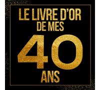 Le livre d’or de mes 40 ans: Thème noir & doré livre d'anniversaire à personnaliser, Cadeau d'anniversaire 40 ans Carnet de notes | 21x21cm 100 Pages lignées Format Carré | Des Félicitations