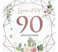 Le Livre d’Or de mon 90 ème Anniversaire: Cadeau Anniversaire 90 ans | Livre de souvenirs, félicitations et remerciements destiné aux invités | Fleur ... Anniversaire 90 ans | Livre d'Or 90 ans