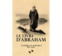 Le Livre D'Abraham: Traductions de John Bryant et de Joseph Smith
