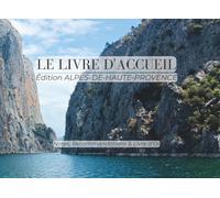 Le Livre d'Accueil : Édition Alpes-de-Haute-Provence - Nova Scripta: Livret de Bienvenue pour Location Saisonnière et Airbnb : Guide du Terroir, ... et Livre d'Or Intégré | Format Paysage