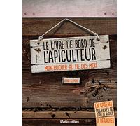 Le livre de bord de l'apiculteur: Mon rucher au fil des mois