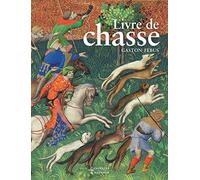 Le livre de chasse de Gaston Febus